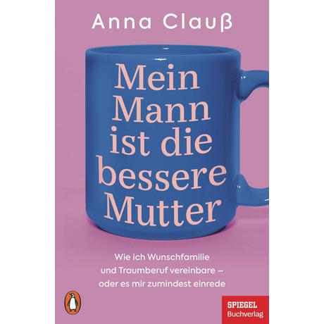 Mein Mann ist die bessere Mutter Clauß, Anna Taschenbuch 