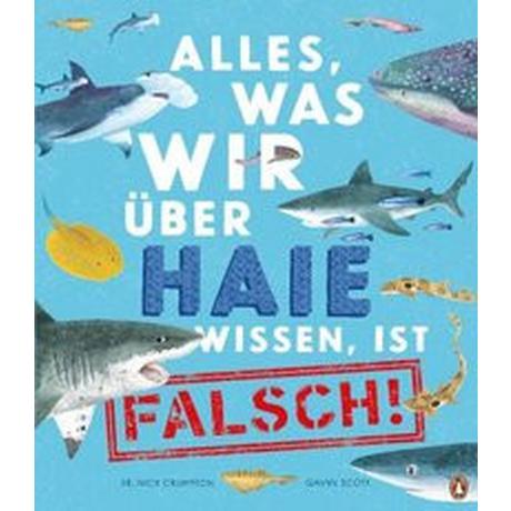 Alles, was wir über Haie wissen, ist falsch! Crumpton, Nick; Scott, Gavin (Illustrationen); Panzacchi, Cornelia (Übersetzung) Gebundene Ausgabe 