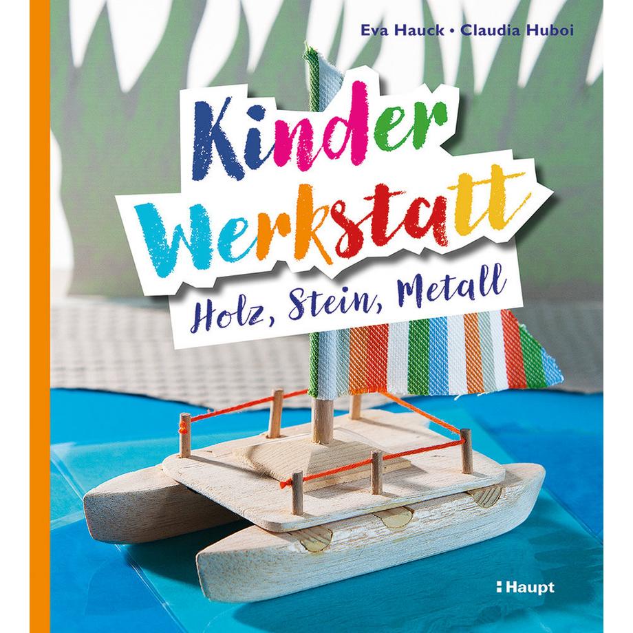 Haupt Verlag  Kinder-Werkstatt Holz, Stein, Metall 