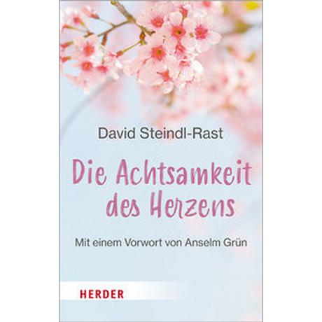 Die Achtsamkeit des Herzens Steindl-Rast, David; Palmers, Vanja (Übersetzung); Grün, Anselm (Geleitwort) Taschenbuch 