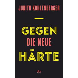 Gegen die neue Härte Kohlenberger, Judith Gebundene Ausgabe 