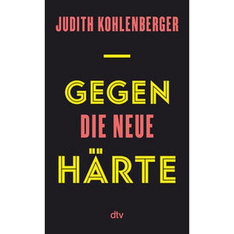 Gegen die neue Härte Kohlenberger, Judith Gebundene Ausgabe 