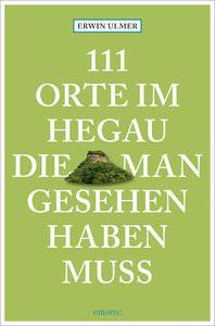 111 Orte im Hegau, die man gesehen haben muss Ulmer, Erwin Livre de poche 