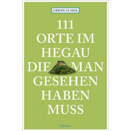 111 Orte im Hegau, die man gesehen haben muss Ulmer, Erwin Livre de poche 