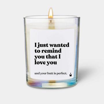 Bougie parfumée Flowery I just wanted to remind you that I love you and your butt is perfect.