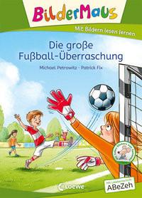 Bildermaus - Die große Fußball-Überraschung Petrowitz, Michael; Loewe Erstlesebücher (Hrsg.); Fix, Patrick (Illustrationen) Couverture rigide 