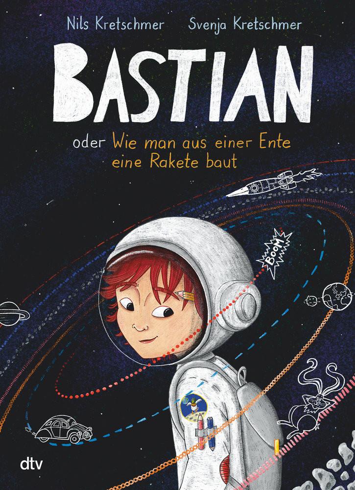 Bastian oder Wie man aus einer Ente eine Rakete baut Kretschmer, Nils; Kretschmer, Svenja (Illustrationen) Copertina rigida 