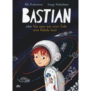 Bastian oder Wie man aus einer Ente eine Rakete baut Kretschmer, Nils; Kretschmer, Svenja (Illustrationen) Copertina rigida 