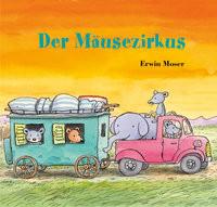 Der Mäusezirkus Moser, Erwin; Moser, Erwin (Illustrationen) Couverture rigide 