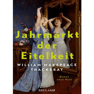 Jahrmarkt der Eitelkeit. Roman ohne Held - William Thackerays vergnügliche Charakterstudie neu und zeitgemäß übersetzt Thackeray, William Makepeace; Oeser, Hans-Christian (Übersetzung) Couverture rigide 