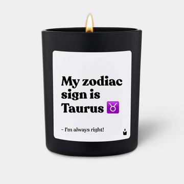 Bougie parfumée Woody My zodiac sign is Taurus - I'm always right!
