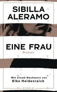 Eine Frau Aleramo, Sibilla; Ickler, Ingrid (Übersetzung); Heidenreich, Elke (Nachwort) Couverture rigide 