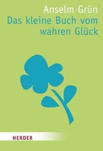 Das kleine Buch vom wahren Glück Grün, Anselm; Lichtenauer, Anton (Hrsg.); Lichtenauer, Anton (Geleitwort) Livre de poche 