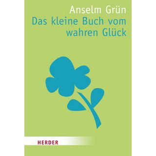 Das kleine Buch vom wahren Glück Grün, Anselm; Lichtenauer, Anton (Hrsg.); Lichtenauer, Anton (Geleitwort) Livre de poche 