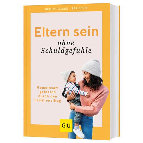 Eltern sein ohne Schuldgefühle Beste, Béa; Plagge, Silke R. Gebundene Ausgabe 