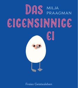 Das eigensinnige Ei Praagman, Milja; Praagman, Milja (Illustrationen); Hoch, Maria Andrea (Übersetzung) Copertina rigida 