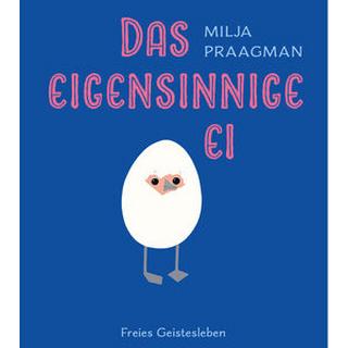 Das eigensinnige Ei Praagman, Milja; Praagman, Milja (Illustrationen); Hoch, Maria Andrea (Übersetzung) Copertina rigida 