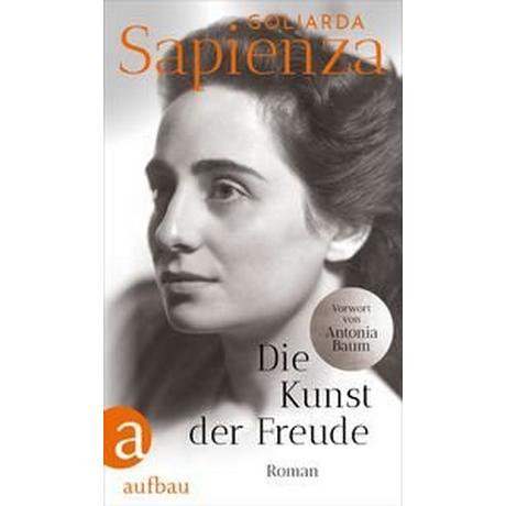 Die Kunst der Freude Sapienza, Goliarda; Hansen, Esther (Übersetzung); Neumann, Constanze (Übersetzung); Baum, Antonia (Geleitwort) Copertina rigida 