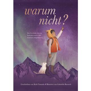 Warum nicht? - Eine Geschichte über das Entdecken unserer hell funkelnden Möglichkeiten Yamada, Kobi; Barouch, Gabriella (Illustrationen) Copertina rigida 