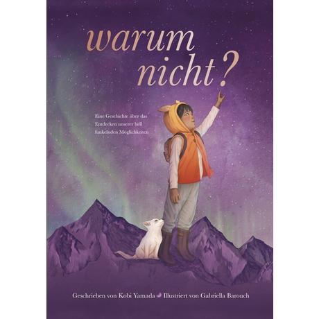 Warum nicht? - Eine Geschichte über das Entdecken unserer hell funkelnden Möglichkeiten Yamada, Kobi; Barouch, Gabriella (Illustrationen) Copertina rigida 