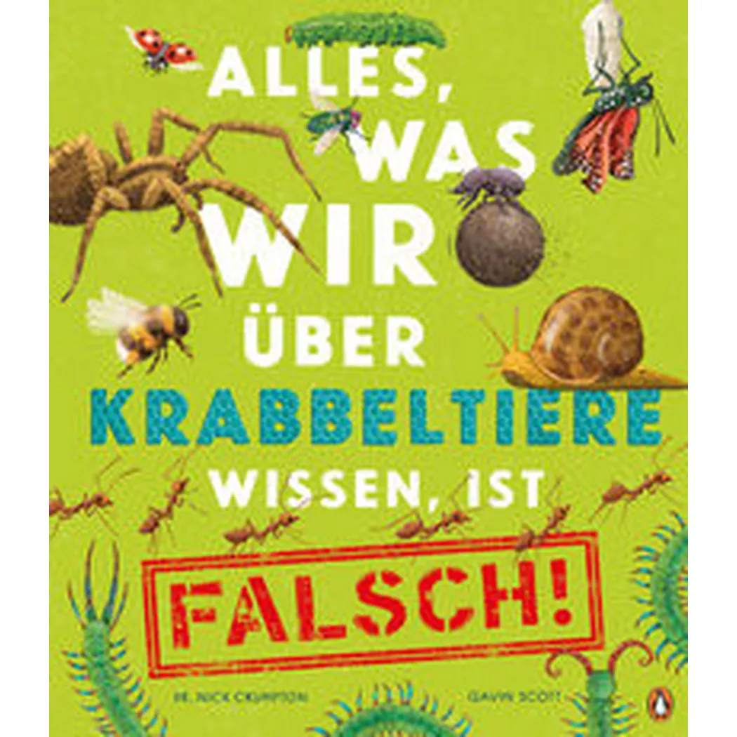 Penguin Junior - Alles, was wir über Krabbeltiere wissen, ist falsch!, Crumpton, Nick; Scott, Gavin (Illustrationen); Panzacchi, Cornelia (Übersetzung)