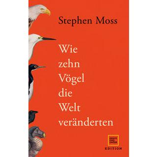 Wie zehn Vögel die Welt veränderten Moss, Stephen; Ranke, Elsbeth (Übersetzung); Pesch, Ursula (Übersetzung) Gebundene Ausgabe 