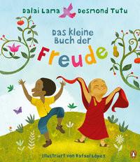 Das kleine Buch der Freude Dalai Lama; Tutu, Desmond; Lopez, Rafael (Illustrationen); Obrecht, Bettina (Übersetzung) Gebundene Ausgabe 