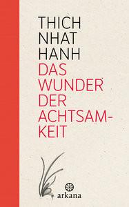 Das Wunder der Achtsamkeit Thich Nhat Hanh; Wetzel, Sylvia (Übersetzung) Copertina rigida 