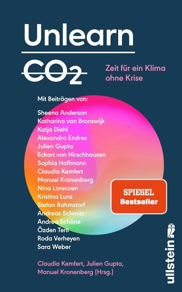 Unlearn CO2 Anderson, Sheena; van Bronswijk, Katharina; Diehl, Katja; Endres, Alexandra; von Hirschhausen, Eckart; Hoffmann, Sophia; Lorenzen, Nina; Lunz, Kristina; Rahmstorf, Stefan; Andreas, Schmitz; Schöne, Andrea; Terli, Özden; Verheyen, Roda; Weber, Sara; Kemfert, Claudia (Hrsg.); Gupta, Julien (Hrsg.); Kronenberg, Manuel (Hrsg.) Gebundene Ausgabe 