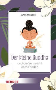 Der kleine Buddha und die Sehnsucht nach Frieden Mikosch, Claus Gebundene Ausgabe 