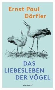 Das Liebesleben der Vögel Dörfler, Ernst Paul; Bartels, Ute (Illustrationen) Copertina rigida 