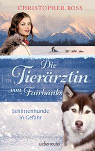 Die Tierärztin von Fairbanks - Schlittenhunde in Gefahr (Die Tierärztin von Fairbanks, Bd. 2) Ross, Christopher Couverture rigide 