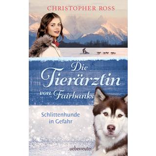 Die Tierärztin von Fairbanks - Schlittenhunde in Gefahr (Die Tierärztin von Fairbanks, Bd. 2) Ross, Christopher Couverture rigide 