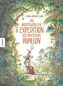 Die abenteuerliche Expedition des Professors Papillon Simon-Catelin, Vanessa; Böhm, Stefanie (Übersetzung); Soutif, François (Illustrationen) Copertina rigida 