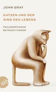 Katzen und der Sinn des Lebens Gray, John; Hagestedt, Jens (Übersetzung) Libro in brossura 