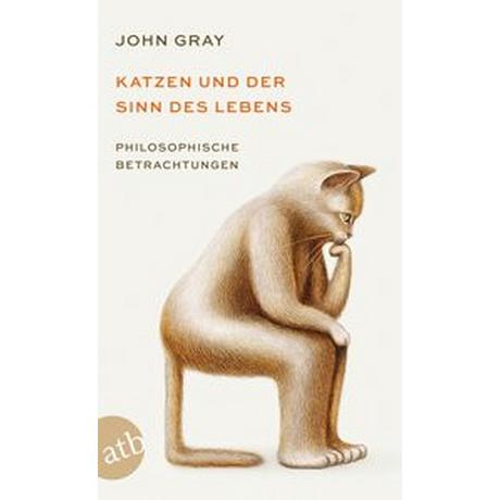 Katzen und der Sinn des Lebens Gray, John; Hagestedt, Jens (Übersetzung) Libro in brossura 