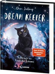 Dream Keeper (Band 1) - Aufbruch ins Reich der Träume Chen, Jiatong; Loewe Kinderbücher (Hrsg.); Beschorner, Marie (Illustrationen); Weidel, Leonie (Übersetzung) Couverture rigide 