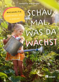 Schau mal, was da wächst Holländer, Annette Gebundene Ausgabe 