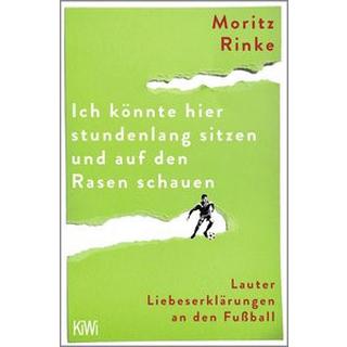 Ich könnte hier stundenlang sitzen und auf den Rasen schauen Rinke, Moritz Taschenbuch 