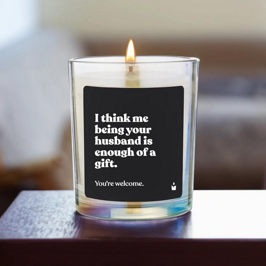 CandleHand Duftkerze Woody I think me being your husband is enough of a gift. You're welcome.  