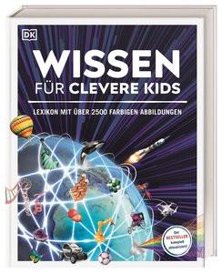 Wissen für clevere Kids DK Verlag - Kids (Hrsg.); Hofmann, Karin (Übersetzung); Kiesewetter, Barbara (Übersetzung); Kliche, Martin (Übersetzung); Reit, Birgit (Übersetzung) Gebundene Ausgabe 