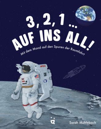 3, 2, 1 ... Auf ins All! Mühlebach, Sarah; Mühlebach, Sarah (Illustrationen) Gebundene Ausgabe 