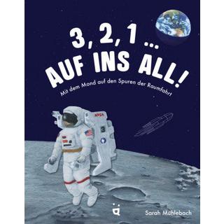 3, 2, 1 ... Auf ins All! Mühlebach, Sarah; Mühlebach, Sarah (Illustrationen) Gebundene Ausgabe 