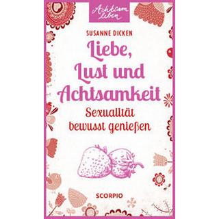 Liebe, Lust und Achtsamkeit Dicken, Susanne Gebundene Ausgabe 