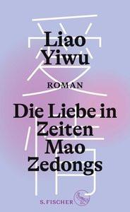 Die Liebe in Zeiten Mao Zedongs Liao Yiwu; Höhenrieder, Brigitte (Übersetzung); Hoffmann, Hans Peter (Übersetzung) Couverture rigide 