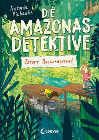 Die Amazonas-Detektive (Band 2) - Tatort Naturreservat Michaelis, Antonia; Loewe Kinderbücher (Hrsg.); Shortriver, Kurzi (Illustrationen) Couverture rigide 