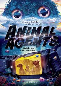 Animal Agents - Gefahr am Eiskalten Ufer (Animal Agents, Bd. 2) Rohde, Marek; Koglin, Ilona Copertina rigida 