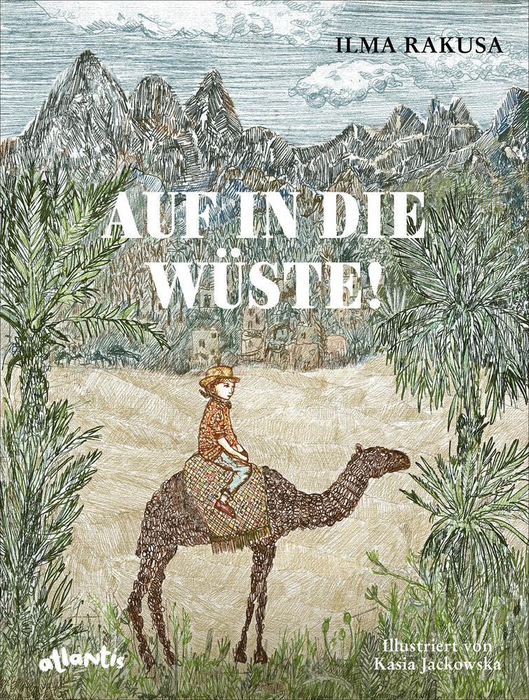 Auf in die Wüste! Rakusa, Ilma; Jackowska, Kasia (Illustrationen) Gebundene Ausgabe 