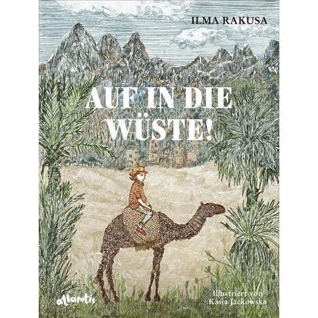 Auf in die Wüste! Rakusa, Ilma; Jackowska, Kasia (Illustrationen) Gebundene Ausgabe 