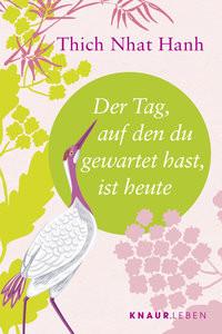 Der Tag, auf den du gewartet hast, ist heute Thich Nhat Hanh; Richard, Ursula (Übersetzung) Livre de poche 